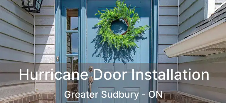  Hurricane Door Installation Greater Sudbury - ON