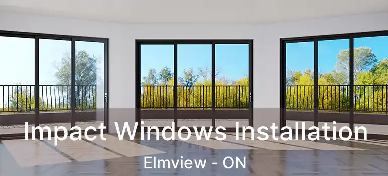  Impact Windows Installation Elmview - ON