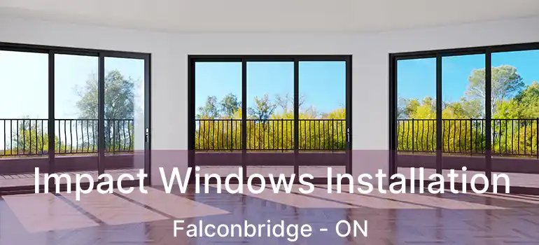  Impact Windows Installation Falconbridge - ON