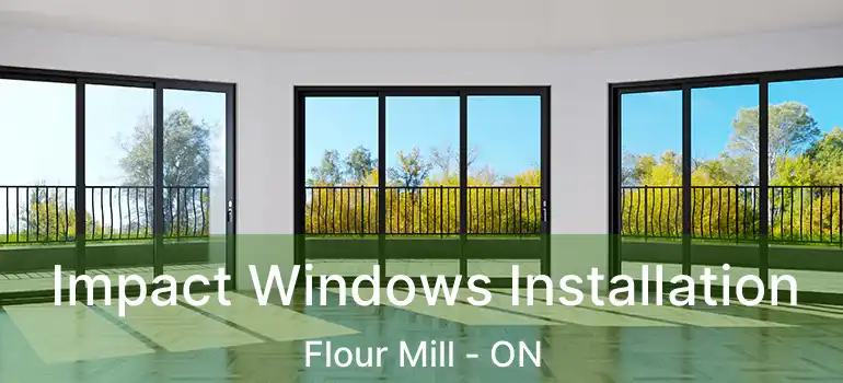  Impact Windows Installation Flour Mill - ON
