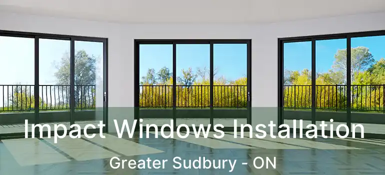  Impact Windows Installation Greater Sudbury - ON