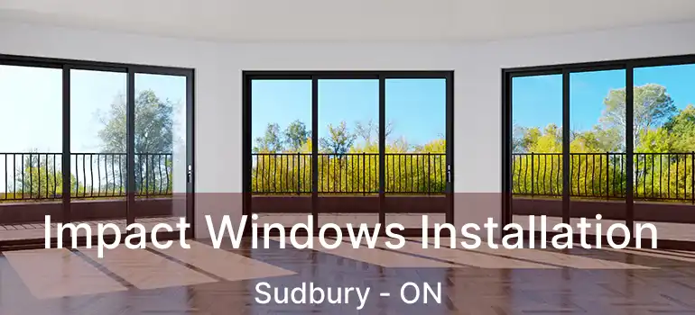  Impact Windows Installation Sudbury - ON