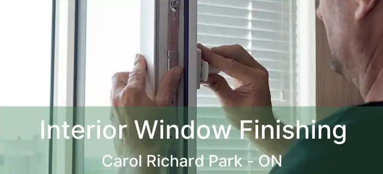  Interior Window Finishing Carol Richard Park - ON