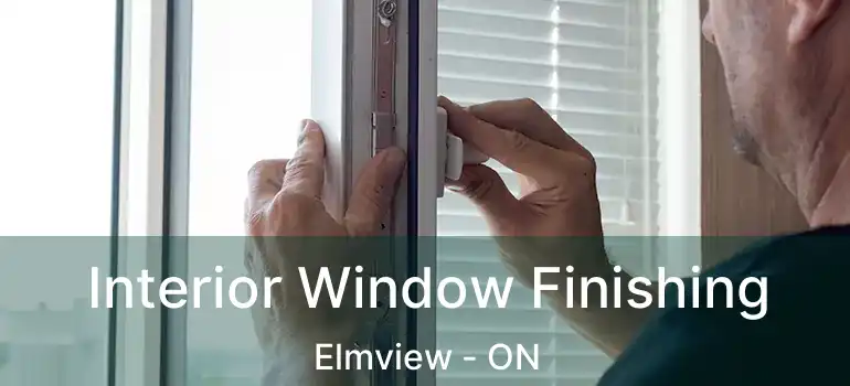  Interior Window Finishing Elmview - ON