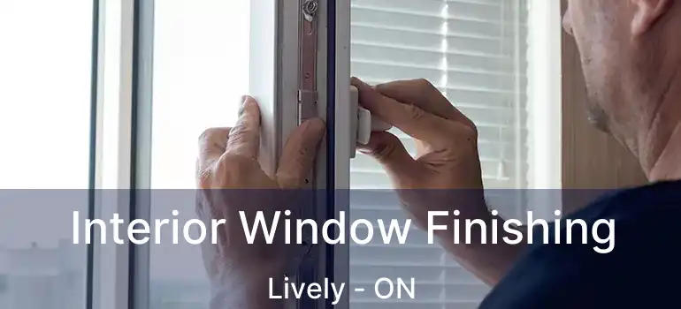  Interior Window Finishing Lively - ON