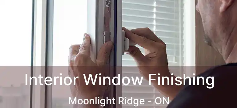  Interior Window Finishing Moonlight Ridge - ON