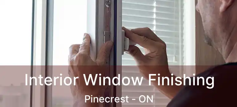  Interior Window Finishing Pinecrest - ON
