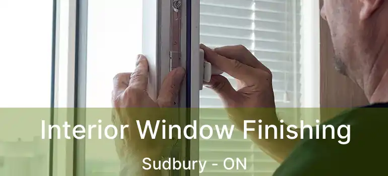  Interior Window Finishing Sudbury - ON