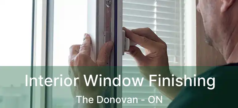  Interior Window Finishing The Donovan - ON