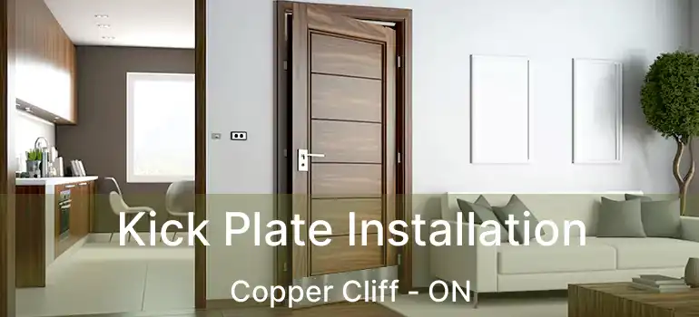  Kick Plate Installation Copper Cliff - ON