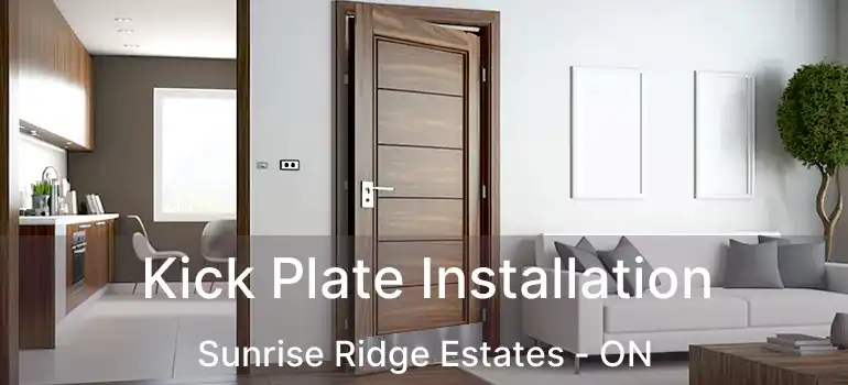  Kick Plate Installation Sunrise Ridge Estates - ON