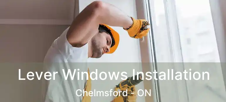  Lever Windows Installation Chelmsford - ON