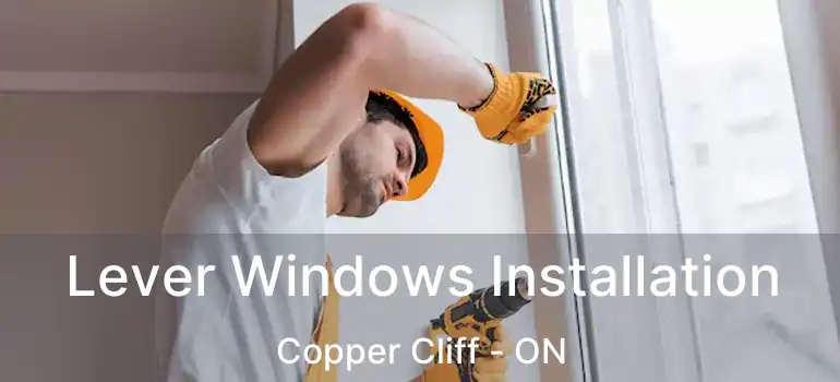  Lever Windows Installation Copper Cliff - ON