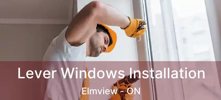  Lever Windows Installation Elmview - ON