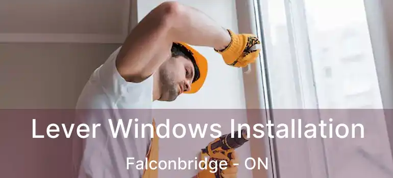  Lever Windows Installation Falconbridge - ON
