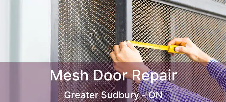 Mesh Door Repair Greater Sudbury - ON