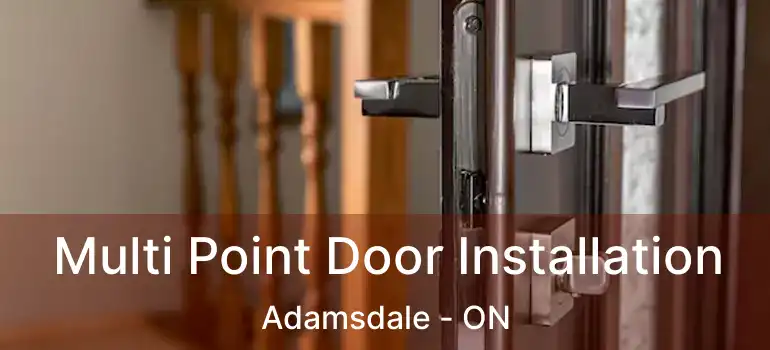  Multi Point Door Installation Adamsdale - ON