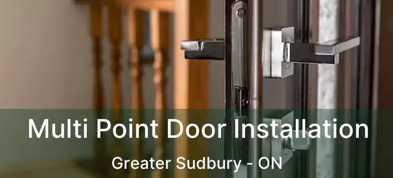  Multi Point Door Installation Greater Sudbury - ON