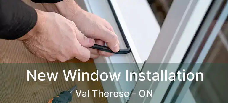  New Window Installation Val Therese - ON