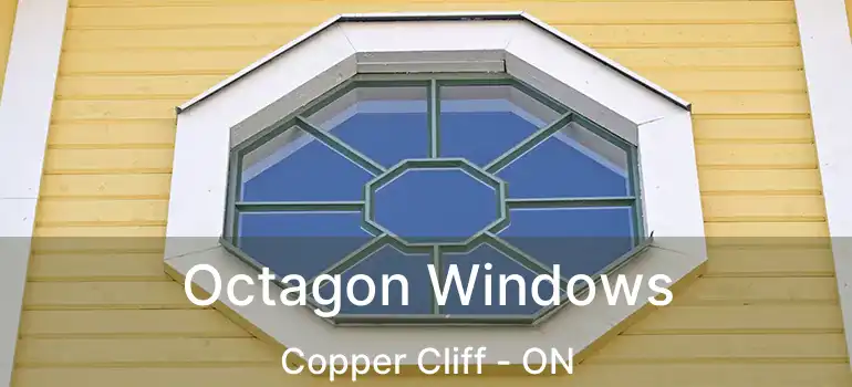  Octagon Windows Copper Cliff - ON