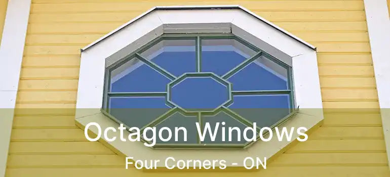  Octagon Windows Four Corners - ON