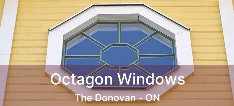  Octagon Windows The Donovan - ON