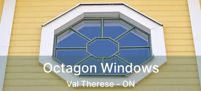  Octagon Windows Val Therese - ON
