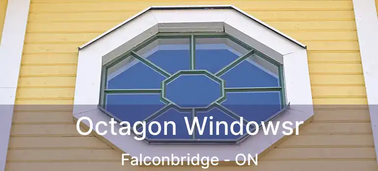  Octagon Windowsr Falconbridge - ON