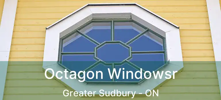  Octagon Windowsr Greater Sudbury - ON