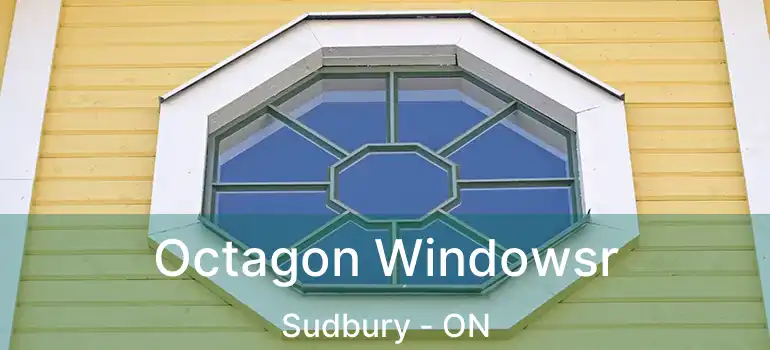  Octagon Windowsr Sudbury - ON