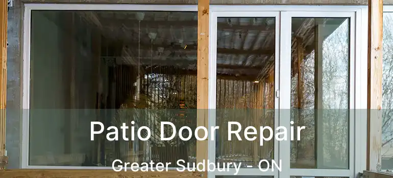  Patio Door Repair Greater Sudbury - ON