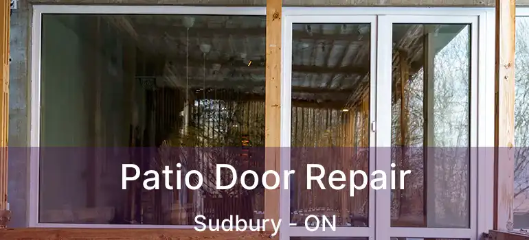  Patio Door Repair Sudbury - ON