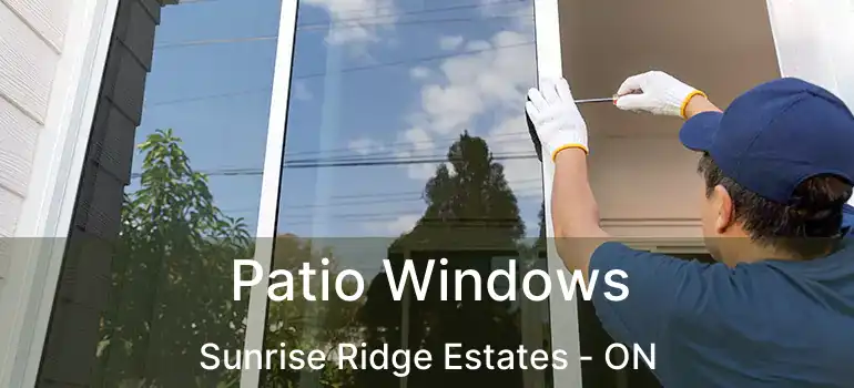  Patio Windows Sunrise Ridge Estates - ON