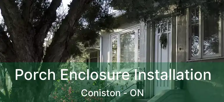 Porch Enclosure Installation Coniston - ON