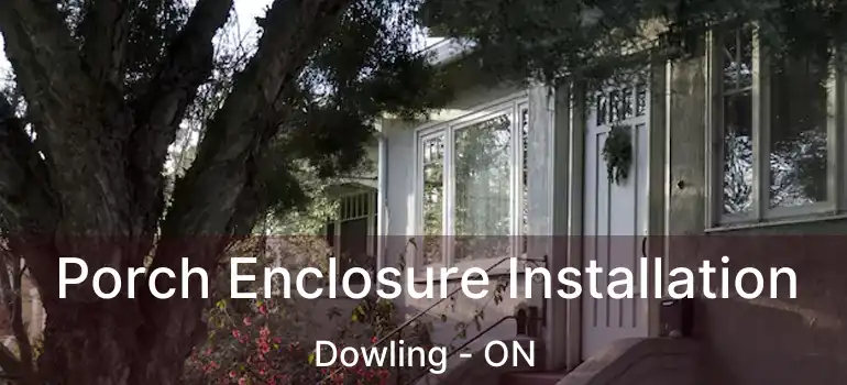  Porch Enclosure Installation Dowling - ON
