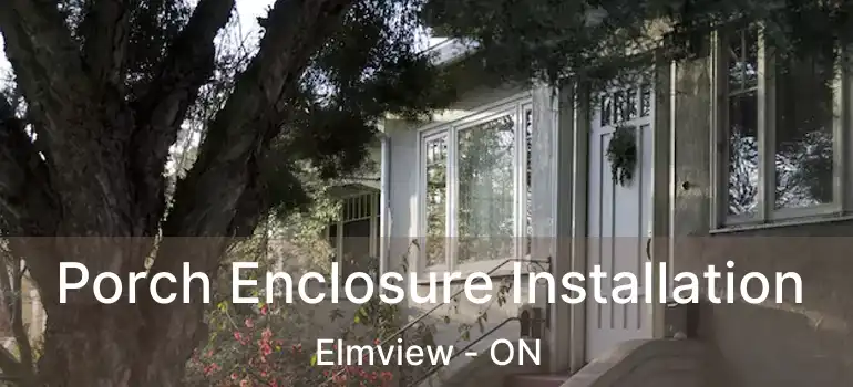  Porch Enclosure Installation Elmview - ON