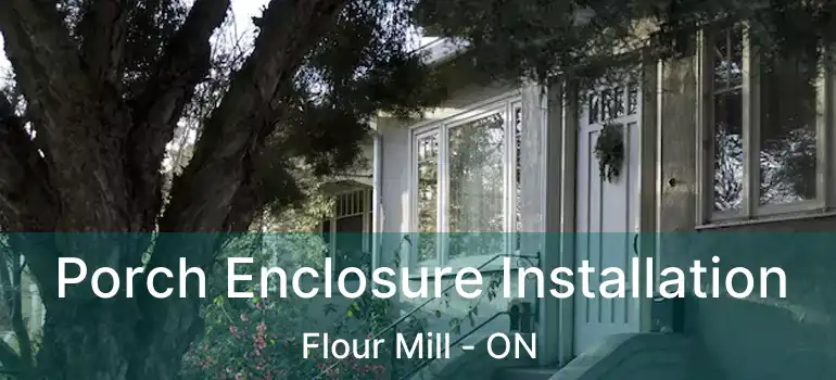  Porch Enclosure Installation Flour Mill - ON