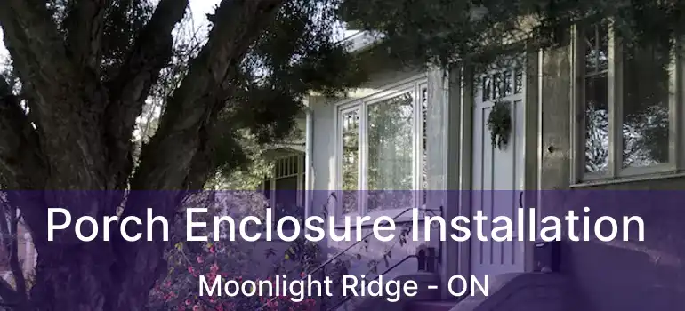  Porch Enclosure Installation Moonlight Ridge - ON