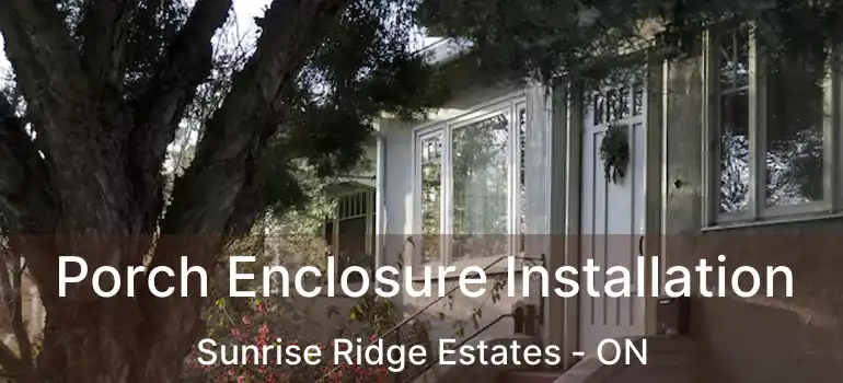  Porch Enclosure Installation Sunrise Ridge Estates - ON