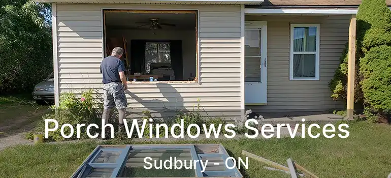  Porch Windows Services Sudbury - ON