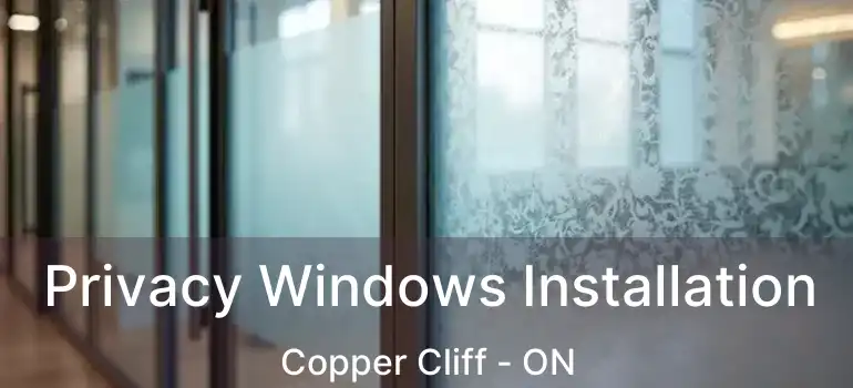  Privacy Windows Installation Copper Cliff - ON