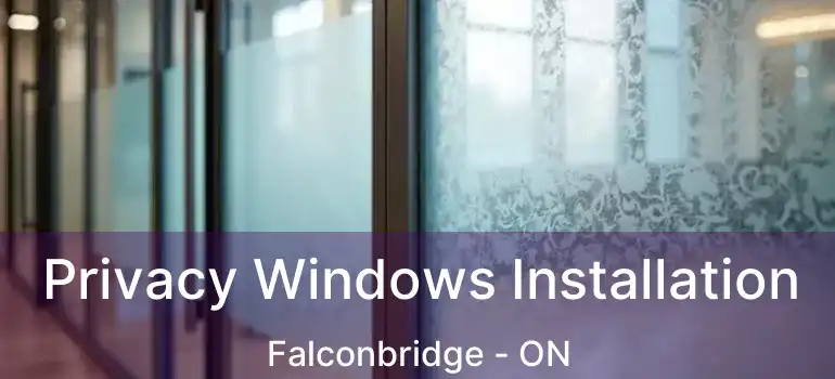  Privacy Windows Installation Falconbridge - ON