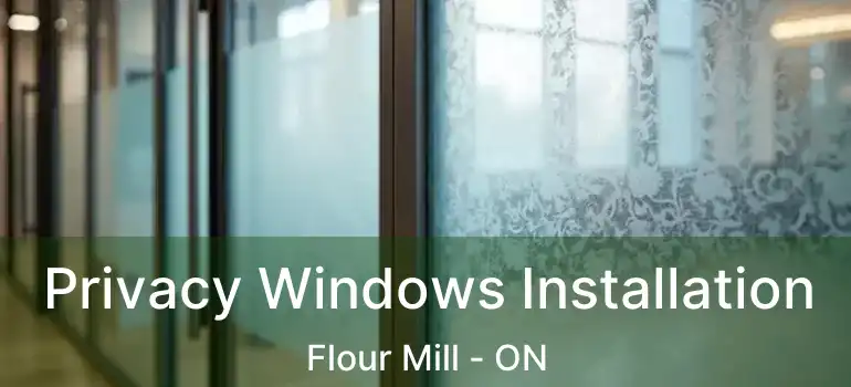  Privacy Windows Installation Flour Mill - ON