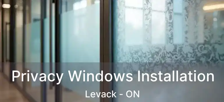  Privacy Windows Installation Levack - ON