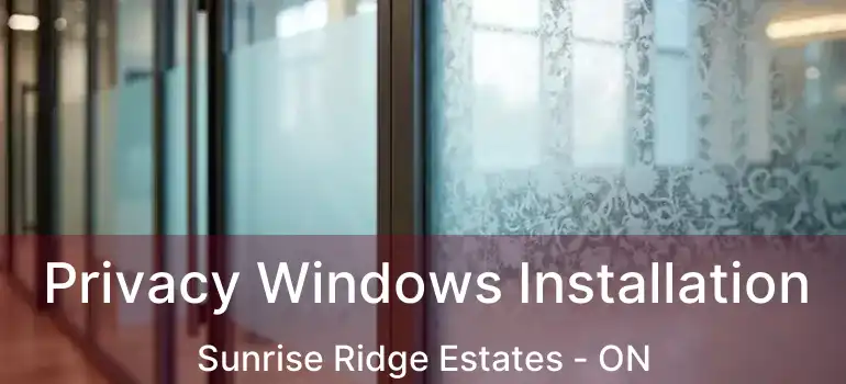  Privacy Windows Installation Sunrise Ridge Estates - ON