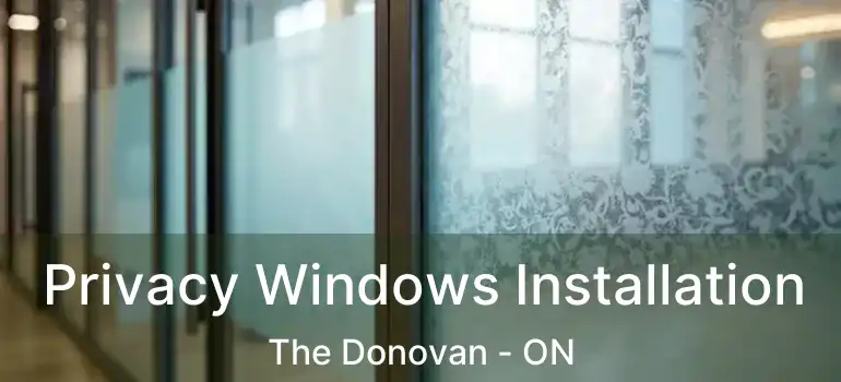 Privacy Windows Installation The Donovan - ON