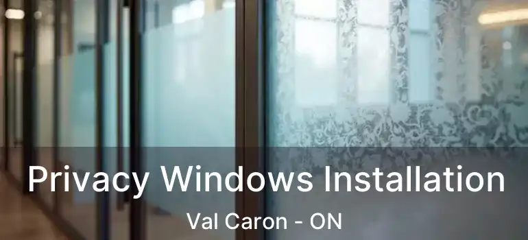  Privacy Windows Installation Val Caron - ON