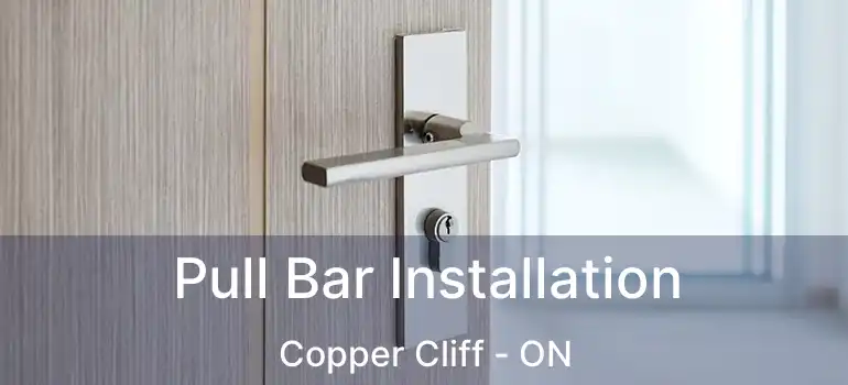  Pull Bar Installation Copper Cliff - ON
