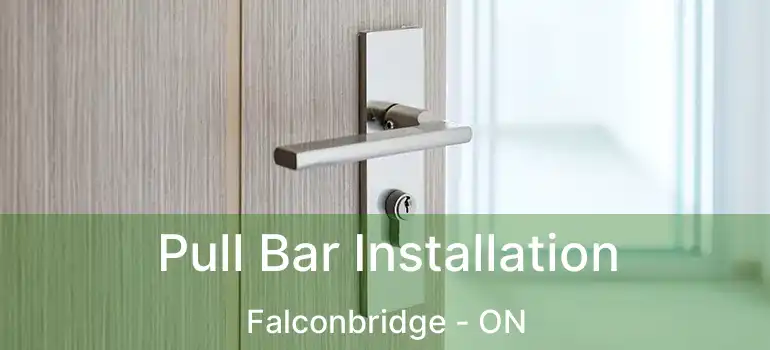  Pull Bar Installation Falconbridge - ON