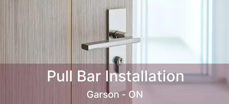  Pull Bar Installation Garson - ON